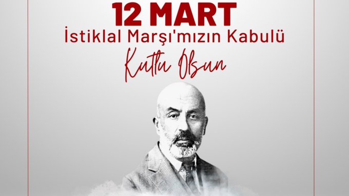 12 Mart İstiklal Marşının Kabulu ve Mehmet Akif ERSOY’u Anma Günü